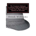 The Greatest Alabama Crimson Tide Football and Coach Paul "Bear" Bryant Quotes of All-Time