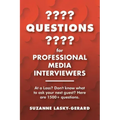 Questions for Professional Media Interviewers: At a Loss? Don't Know What to Ask Your Next Guest? Here Are 1500+ Questions.