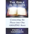 The Bible in 10 Days: Connecting the Pieces Into One Amazing Story