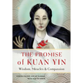 The Promise of Kuan Yin: Wisdom, Miracles, & Compassion