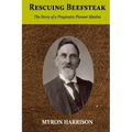Rescuing Beefsteak: The Story of a Pragmatic Pioneer Idealist