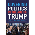 Covering Politics in the Age of Trump