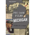 FBI Case Files Michigan: Tales of a G-Man