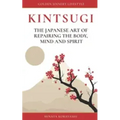 KINTSUGI - The Japanese art of repairing the body, mind and spirit: Golden Joinery Lifestyle