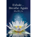 Exhale...Breathe Again