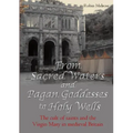 From Sacred Waters and Pagan Goddesses to Holy Wells: The cult of saints and the Virgin Mary in medieval Britain