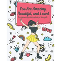 You Are Amazing, Beautiful and Loved: An Empowering Coloring Book For Teen Girls