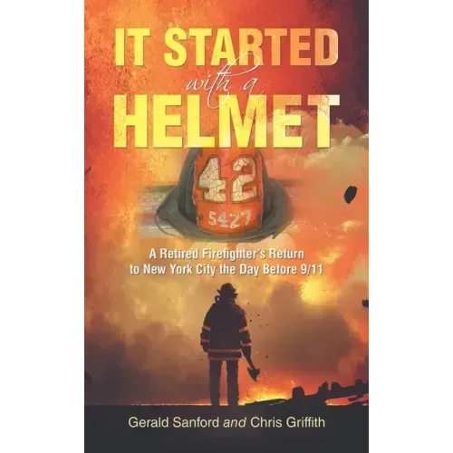 It Started with a Helmet: A Retired Firefighter's Return to New York City the Day Before 9/11