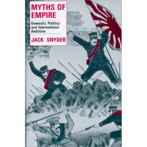 Myths of Empire: Domestic Politics and International Ambition