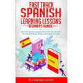 Fast Track Spanish Learning Lessons - Beginner's Bundle: Learn The Spanish Language FAST in Your Car with over 1200 Common Words, Phrases and Sayings