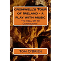 cromwell's Tour of Ireland - a play with music: "to hell or to Connaught"