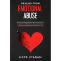 Healing from Emotional Abuse: Recognize the hidden narcissistic relationship. DISCOVER how to recover from childhood trauma due to emotional abuse cau