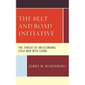 The Belt and Road Initiative: The Threat of an Economic Cold War with China