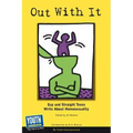 Out with It: Gay and Straight Teens Write about Homosexuality