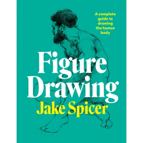 Figure Drawing: A Complete Guide to Drawing the Human Body