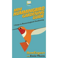 Mini Hummingbird Gardening Guide: 7 Steps to Hummingbird Gardening