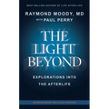 THE LIGHT BEYOND By Raymond Moody, MD: Explorations Into the Afterlife
