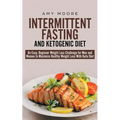 Intermittent-Fasting and Ketogenic-Diet: An Easy, Beginner Weight Loss Challenge for Men and Women to Maximize Healthy Weight Loss With Keto