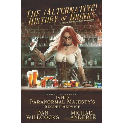 The (Alternative) History of Drinks: A Unique Tale of Alcoholic Concoctions