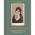 Cartomania: Photography and Celebrity in the Nineteenth Century