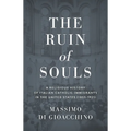 The Ruin of Souls: A Religious History of Italian Catholic Immigrants in the United States (1853-1921)