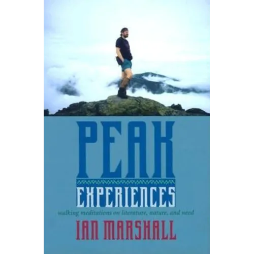 Peak Experiences: Walking Meditations on Literature, Nature, and Need