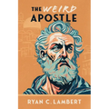 The Weird Apostle: The Strange Jewish Mission of a Global Game Changer