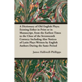 A Dictionary of Old English Plays; Existing Either in Print or in Manuscript, from the Earliest Times to the Close of the Seventeenth Century; Inclu