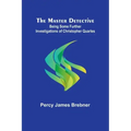The Master Detective: Being Some Further Investigations of Christopher Quarles