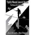 Tightly Wound, Loosely Bound: The Memoir Of A Life Bipolar