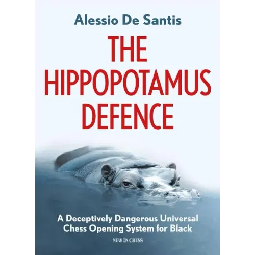 The Hippopotamus Defence: A Deceptively Dangerous Universal Chess Opening System for Black