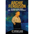 Archie Ferguson: Alaska's Clown Prince and "Craziest Pilot in the World"