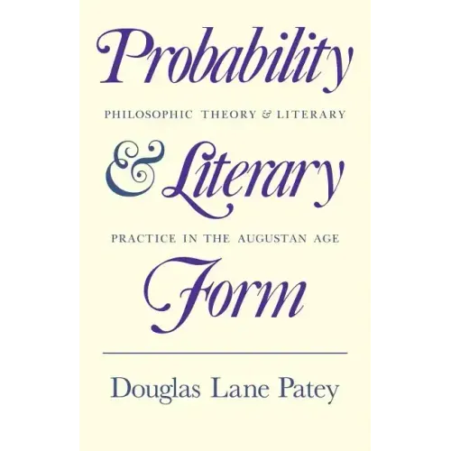 Probability and Literary Form: Philosophic Theory and Literary Practice in the Augustan Age