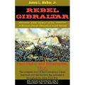 Rebel Gibraltar: Fort Fisher and Wilmington, C.S.A.