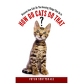 How Do Cats Do That?: Discover How Cats Do The Amazing Things They Do