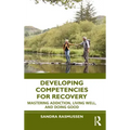Developing Competencies for Recovery: Mastering Addiction, Living Well, and Doing Good