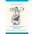 Between Heaven and Earth: New Explorations of Great Biblical Texts