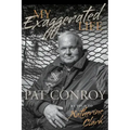 My Exaggerated Life: Pat Conroy