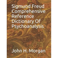 Sigmund Freud Comprehensive Reference Dictionary Of Psychoanalysis