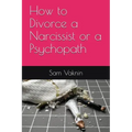 How to Divorce a Narcissist or a Psychopath