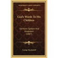 God's Words To His Children: Sermons Spoken And Unspoken (1887)