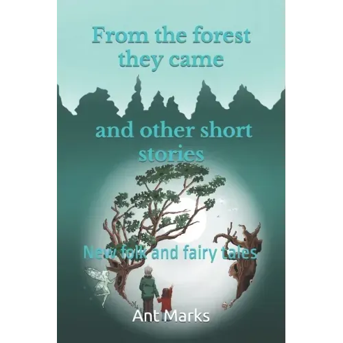 From the forest they came and other short stories: New folk and fairy tales