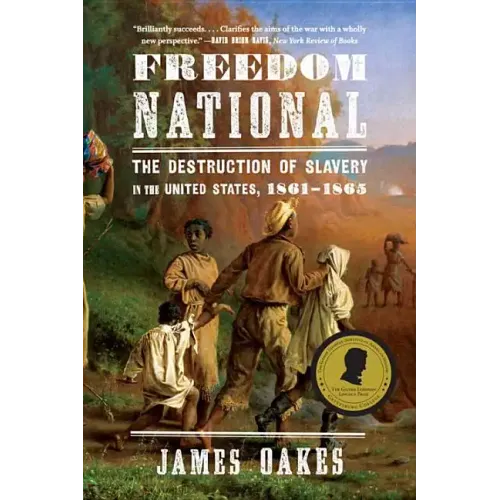 Freedom National: The Destruction of Slavery in the United States, 1861-1865