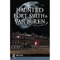 Haunted Fort Smith & Van Buren