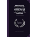A Bibliographical Catalogue Of Books, Translations Of The Scriptures, And Other Publications In The Indian Tongues Of The United States: With Brief Cr