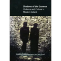 Shadows of the Gunmen: Violence and Culture in Modern Ireland