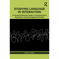 Studying Language in Interaction: A Practical Research Guide to Communicative Repertoire and Sociolinguistic Diversity