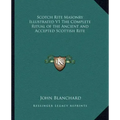 Scotch Rite Masonry Illustrated V1 the Complete Ritual of the Ancient and Accepted Scottish Rite