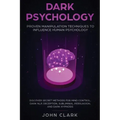 Dark Psychology: Proven Manipulation Techniques to Influence Human Psychology: Discover Secret Methods for Mind Control, Dark NLP, Dece