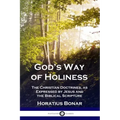 God's Way of Holiness: The Christian Doctrines, as Expressed by Jesus and the Biblical Scripture